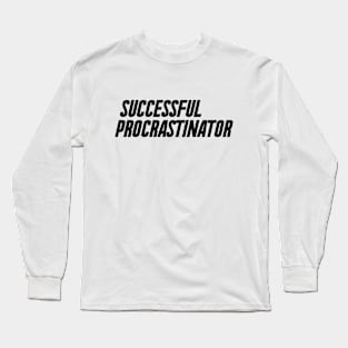 Successful Procrastinator Long Sleeve T-Shirt